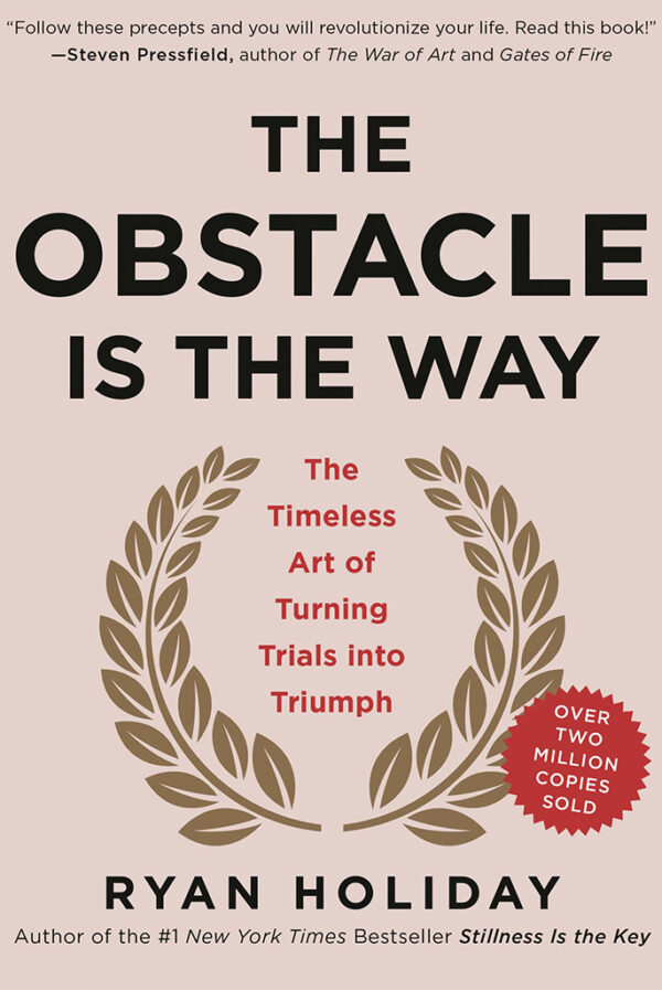 The Obstacle Is The Way